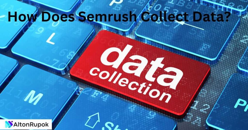 How Does Semrush Collect Data?