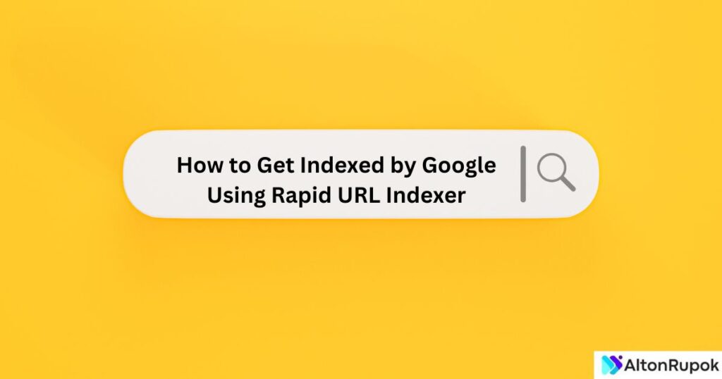 How to Get Indexed by Google Using Rapid URL Indexer