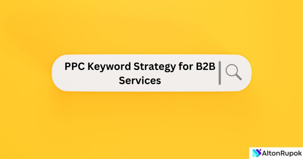 Ppc Keyword Strategy for B2B Services